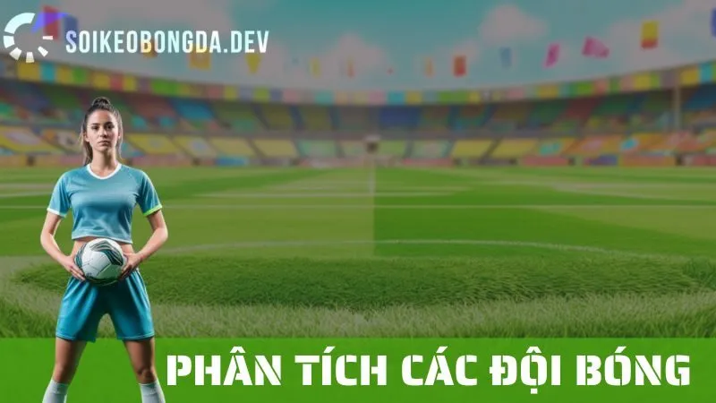 Cách Phân Tích Đội Bóng Khi Cá Cược: Lựa Chọn Đúng Đội Thắng 11 Cách Phân Tích Đội Bóng Khi Cá Cược: Lựa Chọn Đúng Đội Thắng