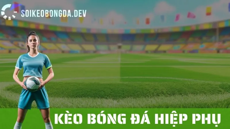 Kèo Bóng Đá Trong Hiệp Phụ: Những Điều Bạn Cần Biết 12 Kèo Bóng Đá Trong Hiệp Phụ: Những Điều Bạn Cần Biết