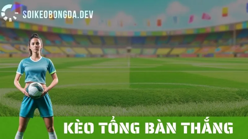 Kèo Tổng Bàn Thắng: Các Chiến Lược Cá Cược Và Mẹo Thắng Lớn 15 Kèo Tổng Bàn Thắng: Các Chiến Lược Cá Cược Và Mẹo Thắng Lớn