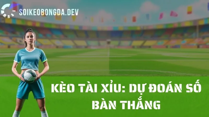 Phân Tích Kèo Tài Xỉu: Làm Thế Nào Để Đoán Tổng Số Bàn Thắng Chính Xác? 16 Phân Tích Kèo Tài Xỉu: Làm Thế Nào Để Đoán Tổng Số Bàn Thắng Chính Xác?