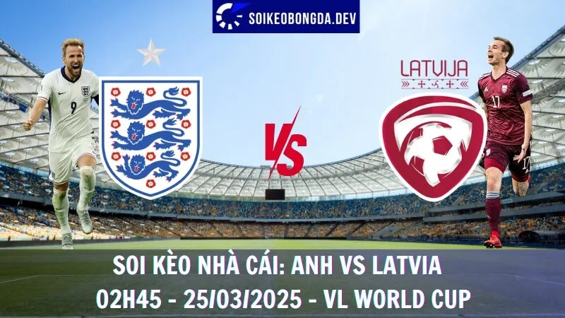 Soi kèo nhà cái Anh vs Latvia - 25/03/2025 - VL World Cup 7 Soi kèo nhà cái Anh vs Latvia - 25/03/2025 - VL World Cup