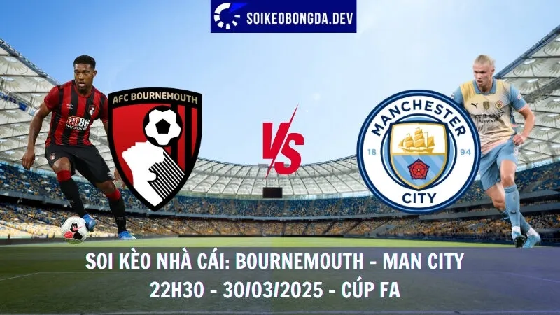 Soi kèo nhà cái Bournemouth vs Man City - 30/03/2025 - Cúp FA 8 Soi kèo nhà cái Bournemouth vs Man City - 30/03/2025 - Cúp FA