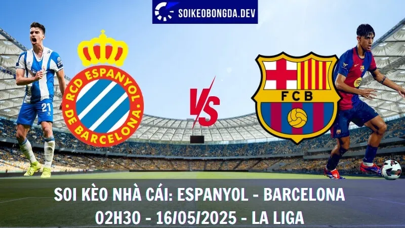 Soi Kèo Nhà Cái Espanyol vs Barcelona - 16/05/2025 - La Liga 4 Soi Kèo Nhà Cái Espanyol vs Barcelona - 16/05/2025 - La Liga
