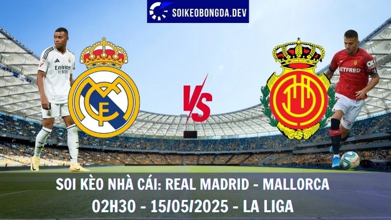 Soi Kèo Nhà Cái Real Madrid vs Mallorca - 15/05/2025 - La Liga 6 Soi Kèo Nhà Cái Real Madrid vs Mallorca - 15/05/2025 - La Liga