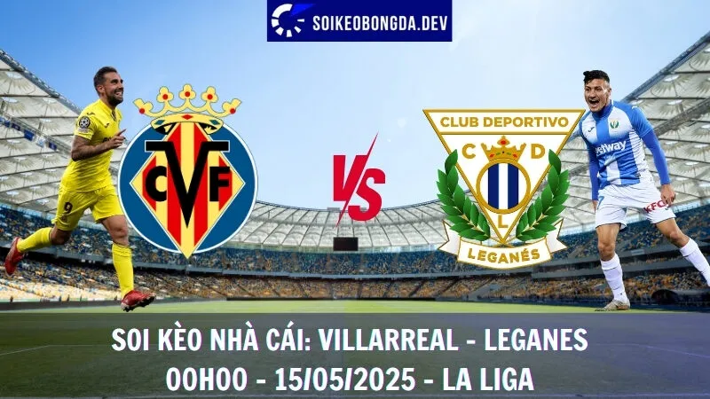 Giải Mã Kèo Hôm Nay Villarreal vs Leganes - 15/05/2025 - La Liga 5 Giải Mã Kèo Hôm Nay Villarreal vs Leganes - 15/05/2025 - La Liga